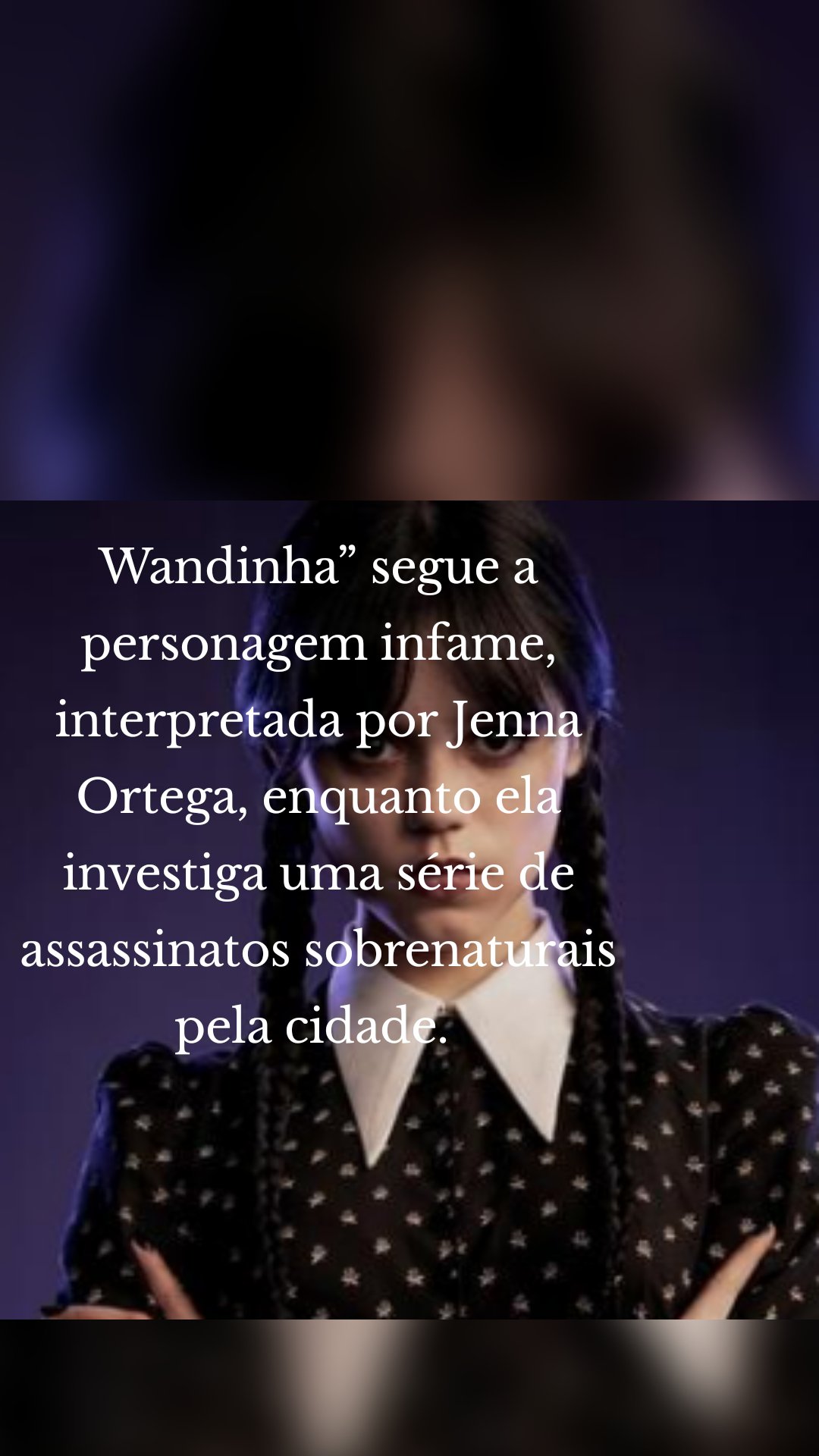 Wandinha” segue a personagem infame, interpretada por Jenna Ortega, enquanto ela investiga uma série de assassinatos sobrenaturais pela cidade. 